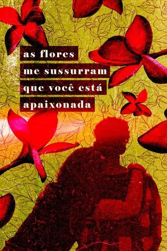 As Flores Me Sussurram Que Você Está Apaixonada poster