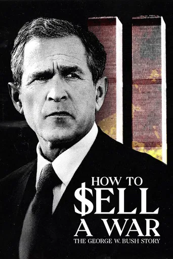 How to Sell A War: The George W. Bush Story poster