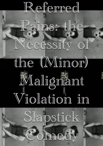 Referred Pains: the Necessity of the (Minor) Malignant Violation in Slapstick Comedy poster