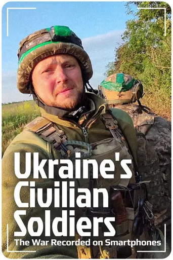 Ukraine's Civilian Soldiers: The War Recorded on Smartphones poster