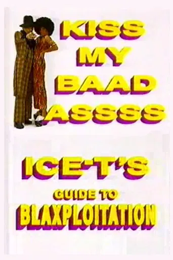 Kiss My Baad Assss: Ice-T's Guide to Blaxploitation poster