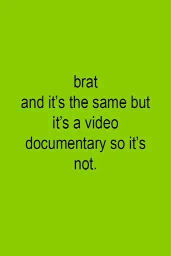 Brat and it's the same but it's a video documentary so it's not. poster