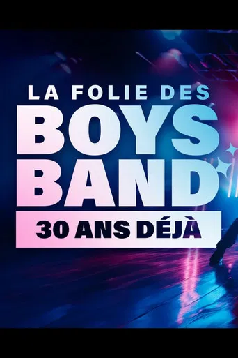 La folie des Boys Band, 30 ans déjà poster