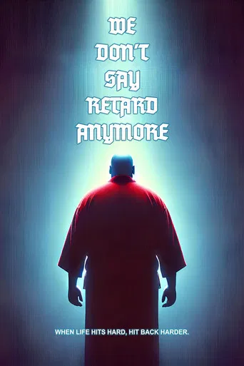 We Don't Say Retard Anymore poster