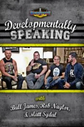 Developmentally Speaking With Bull James, Rob Naylor, & Matt Sydal poster