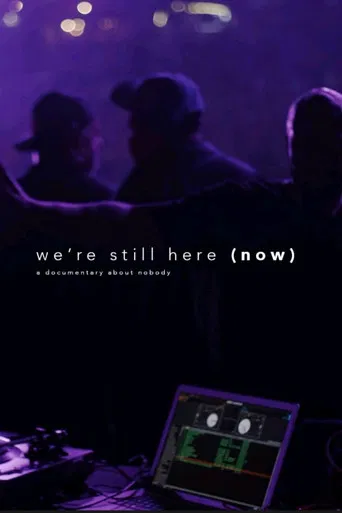 We're Still Here (Now).... A Documentary about nobody poster