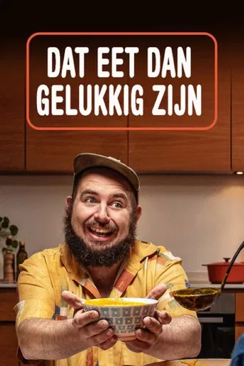 Dat Eet Dan Gelukkig Zijn poster