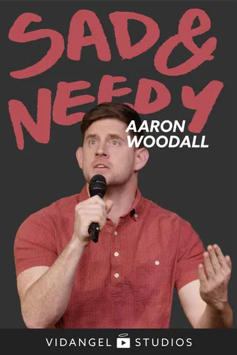 Aaron Woodall: Sad and Needy poster