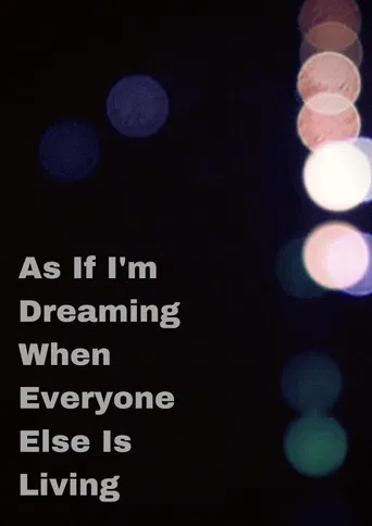 As If I'm Dreaming When Everyone Else Is Living poster