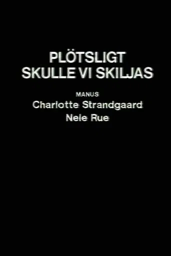 Plötsligt skulle vi skiljas poster