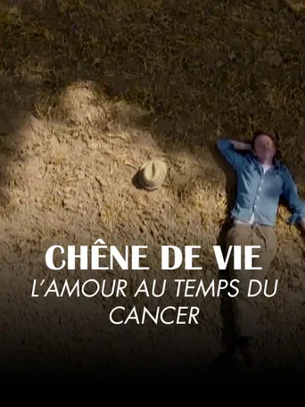 Chêne de vie : l'amour aux temps du cancer poster