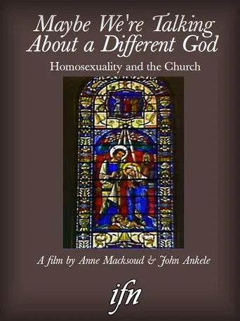 Maybe We're Talking About A Different God: Homosexuality and the Church poster