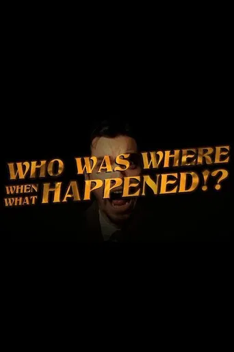 Who Was Where When What Happened!? poster