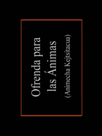 Animecha Kejtsïtacua: Ofrenda para las ánimas poster