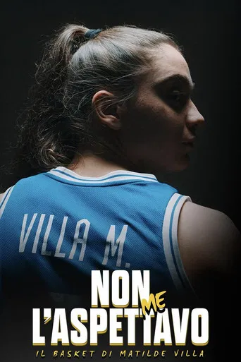 Non me l'aspettavo - Il basket di Matilde Villa poster