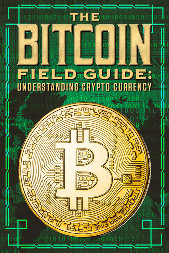 The Bitcoin Field Guide: Understanding Crypto Currency poster