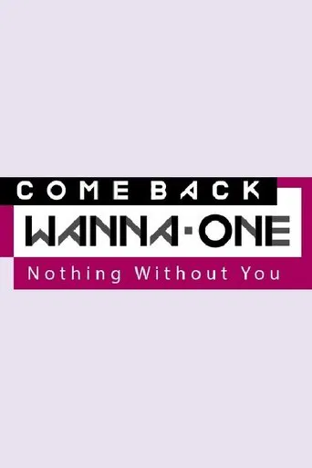 COMEBACK WANNA ONE : Nothing Without You poster