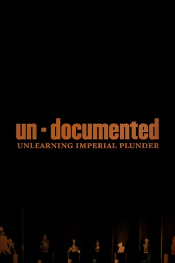 Un-Documented: Unlearning Imperial Plunder poster