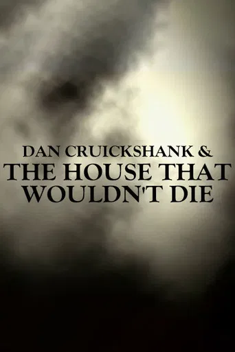 Dan Cruickshank & The House That Wouldn't Die poster
