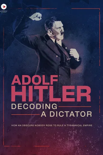 Adolf Hitler: Decoding a Dictator poster