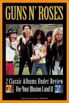 Guns N' Roses: 2 Classic Albums Under Review: Use Your Illusion I and II poster
