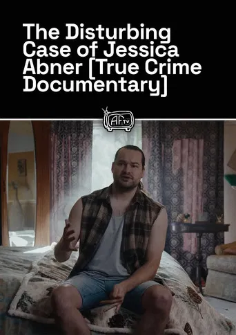 The Disturbing Case of Jessica Abner [True Crime Documentary] poster