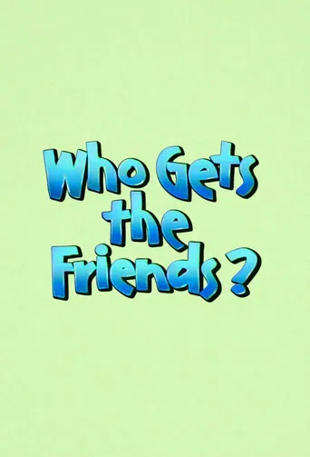 Who Gets the Friends? poster