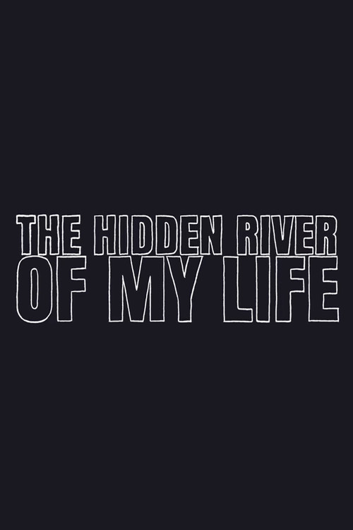 The Hidden River of My Life poster