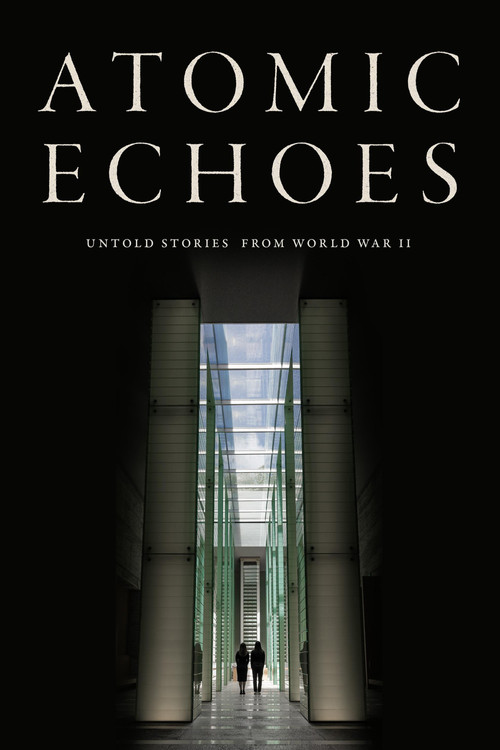 Atomic Echoes: Untold Stories from WWII poster