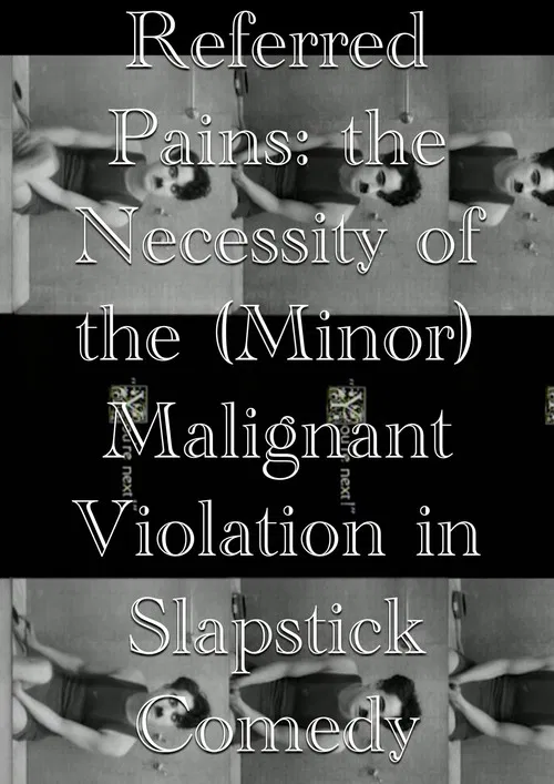 Referred Pains: the Necessity of the (Minor) Malignant Violation in Slapstick Comedy poster