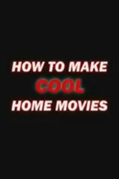 How to Make Cool Home Movies poster