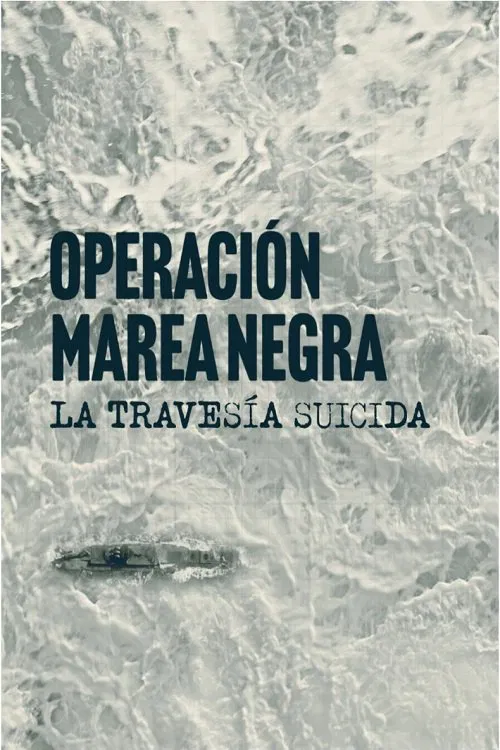 Operación Marea Negra: La travesía suicida poster