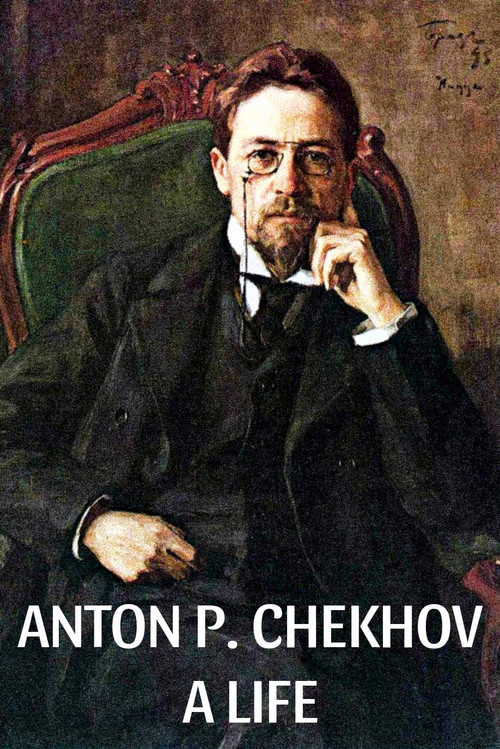 Anton P. Chekhov: A Life poster