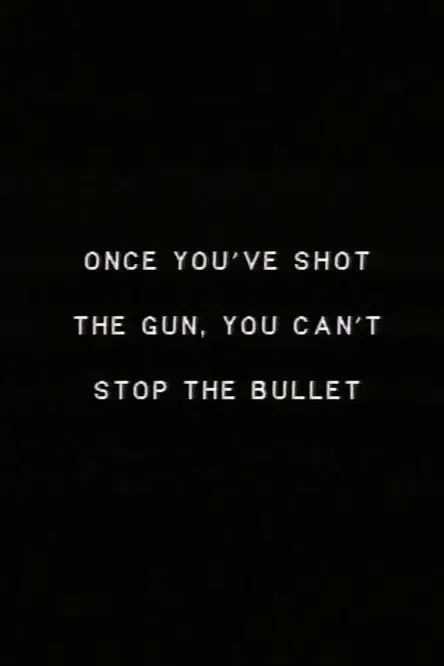 Once you’ve shot the gun you can’t stop the bullet. poster