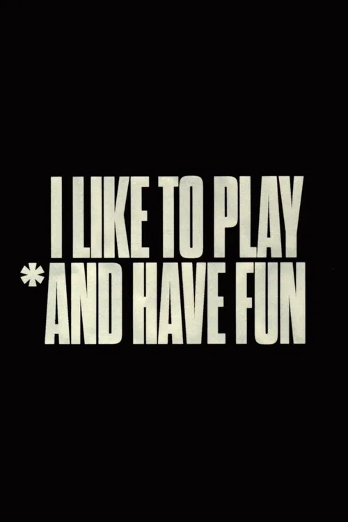 I Like to Play *And Have Fun poster