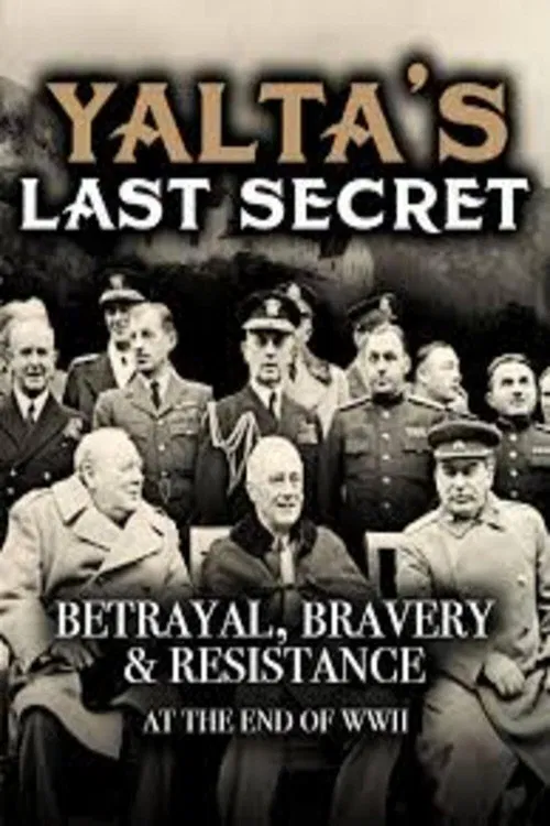 Yalta's Last Secret: Betrayal, Bravery, & Resistance at the End of WWII poster
