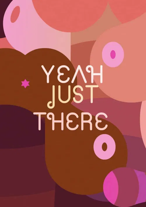 Yeah, Just There. poster