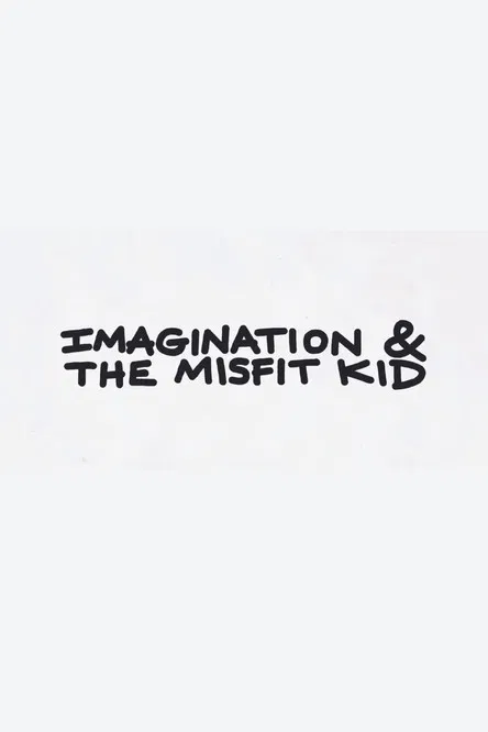 Imagination & the Misfit Kid poster
