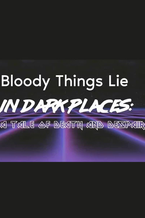 Bloody Things Lie in Dark Places: A Tale of Death and Despair poster
