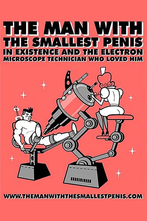 The Man with the Smallest Penis in Existence and the Electron Microscope Technician Who Loved Him poster