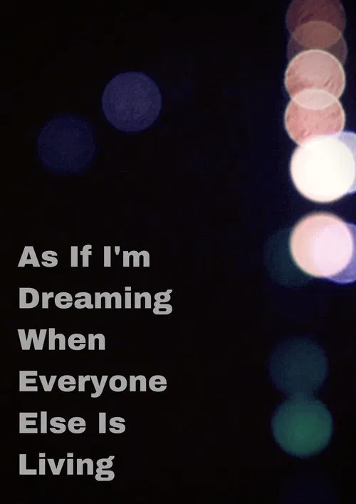 As If I'm Dreaming When Everyone Else Is Living poster