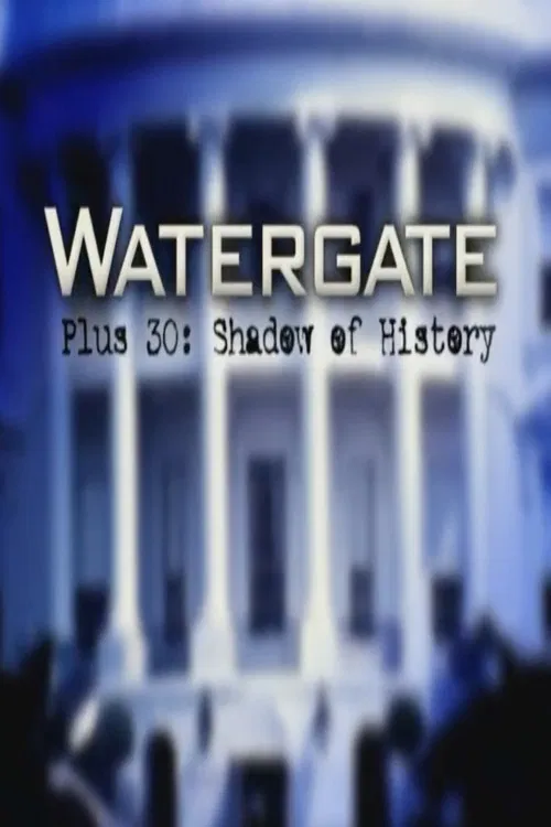 Watergate Plus 30: Shadow of History poster