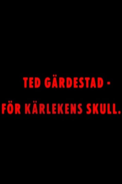 Ted Gärdestad - För kärlekens skull poster