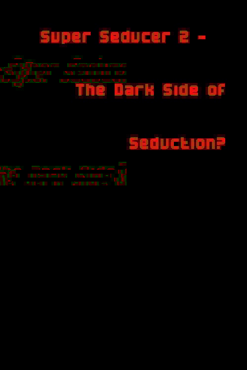 Super Seducer 2 - The Dark Side of Seduction? poster