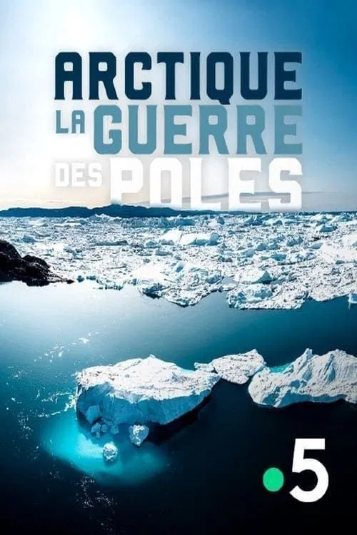 Arctique, la guerre des pôles poster