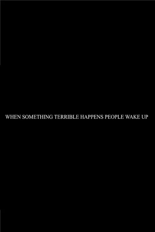 When Something Terrible Happens People Don't Wake Up poster