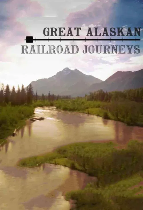 Great Alaskan Railroad Journeys poster