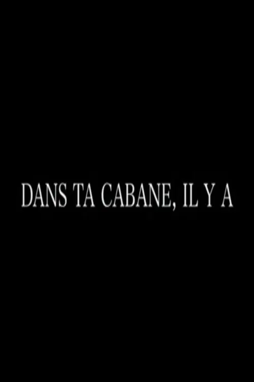Dans ta cabane, il y a poster