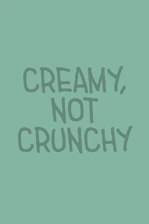 Creamy, Not Crunchy poster