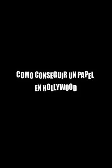 Cómo conseguir un papel en Hollywood poster